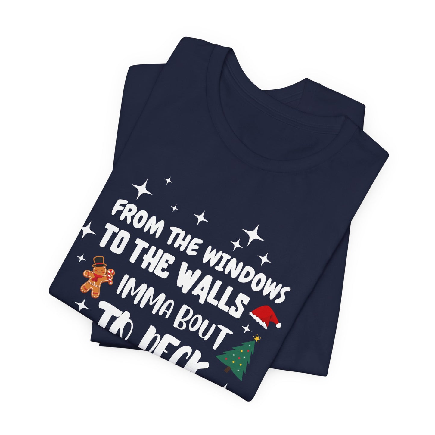 From the Windows to the Walls, Imma about to Deck these Halls, Christmas T Shirt, Funny Christmas Shirt