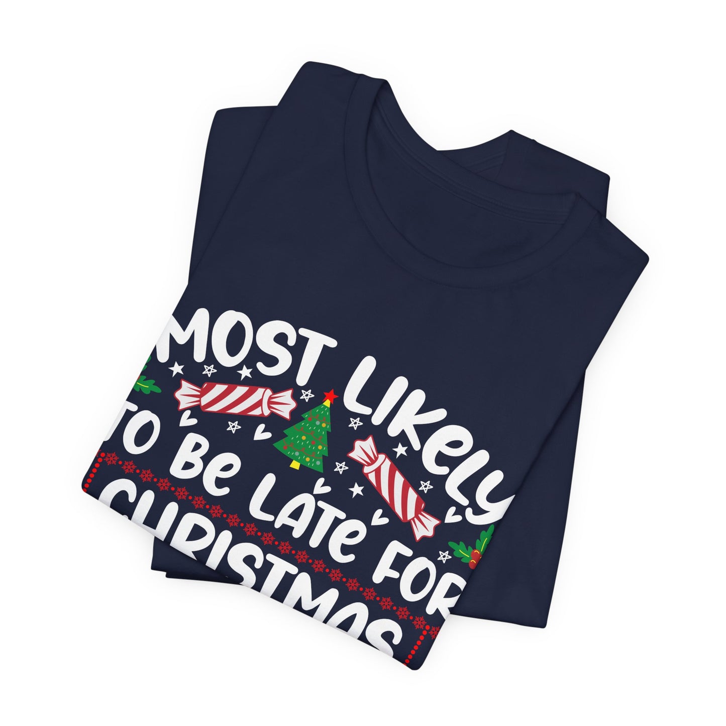 Most Likely to Be Late For Christmas T Shirt, Funny Christmas Shirt, Christmas Party Tee, Happy Holiday Shirt