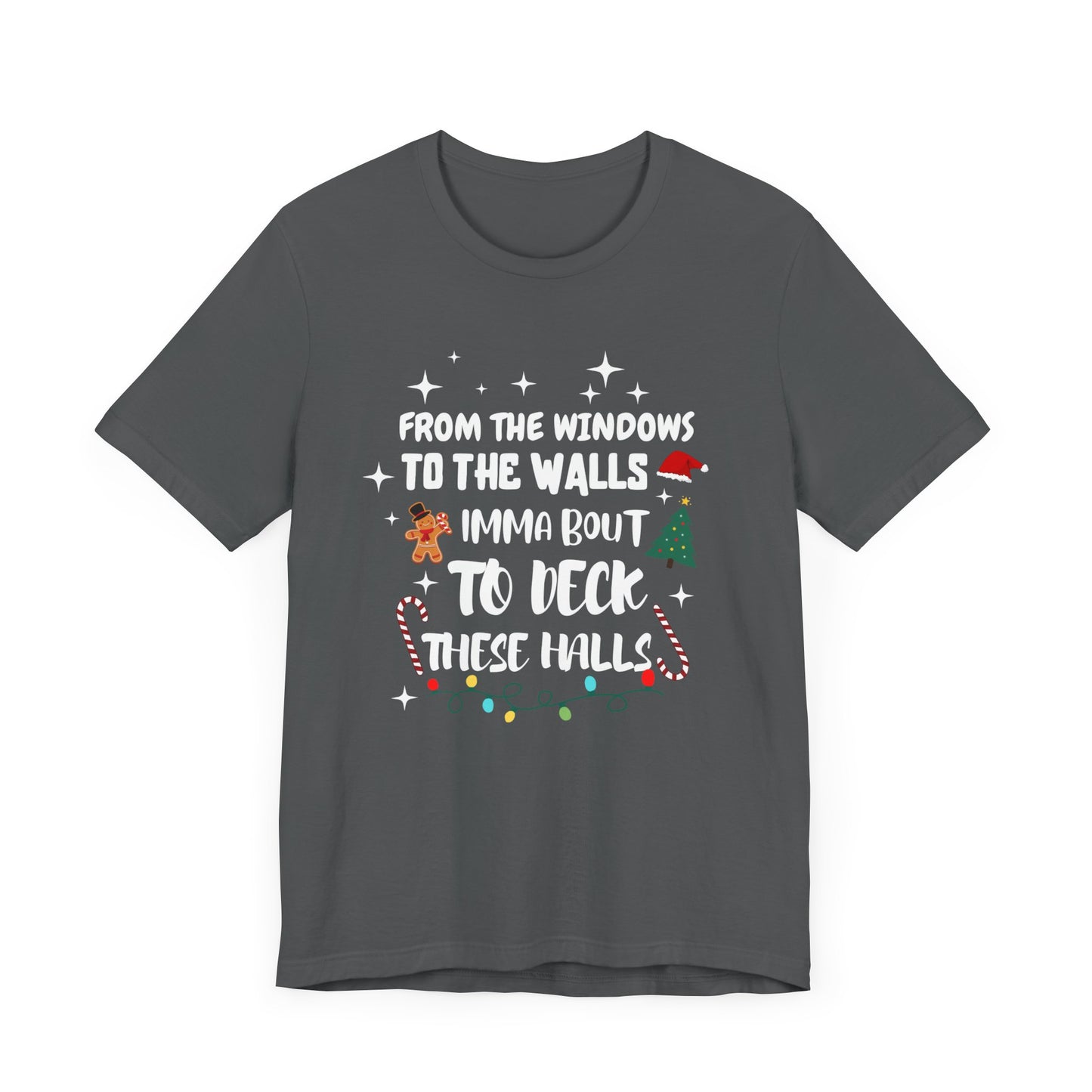 From the Windows to the Walls, Imma about to Deck these Halls, Christmas T Shirt, Funny Christmas Shirt