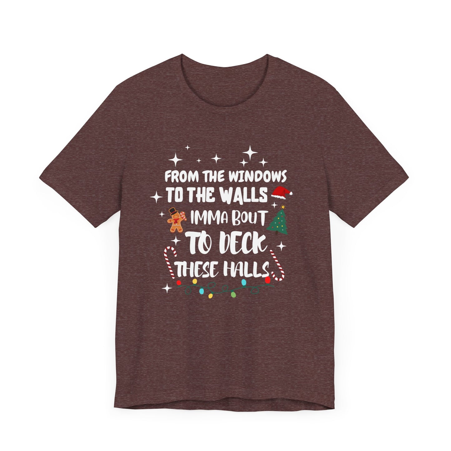 From the Windows to the Walls, Imma about to Deck these Halls, Christmas T Shirt, Funny Christmas Shirt