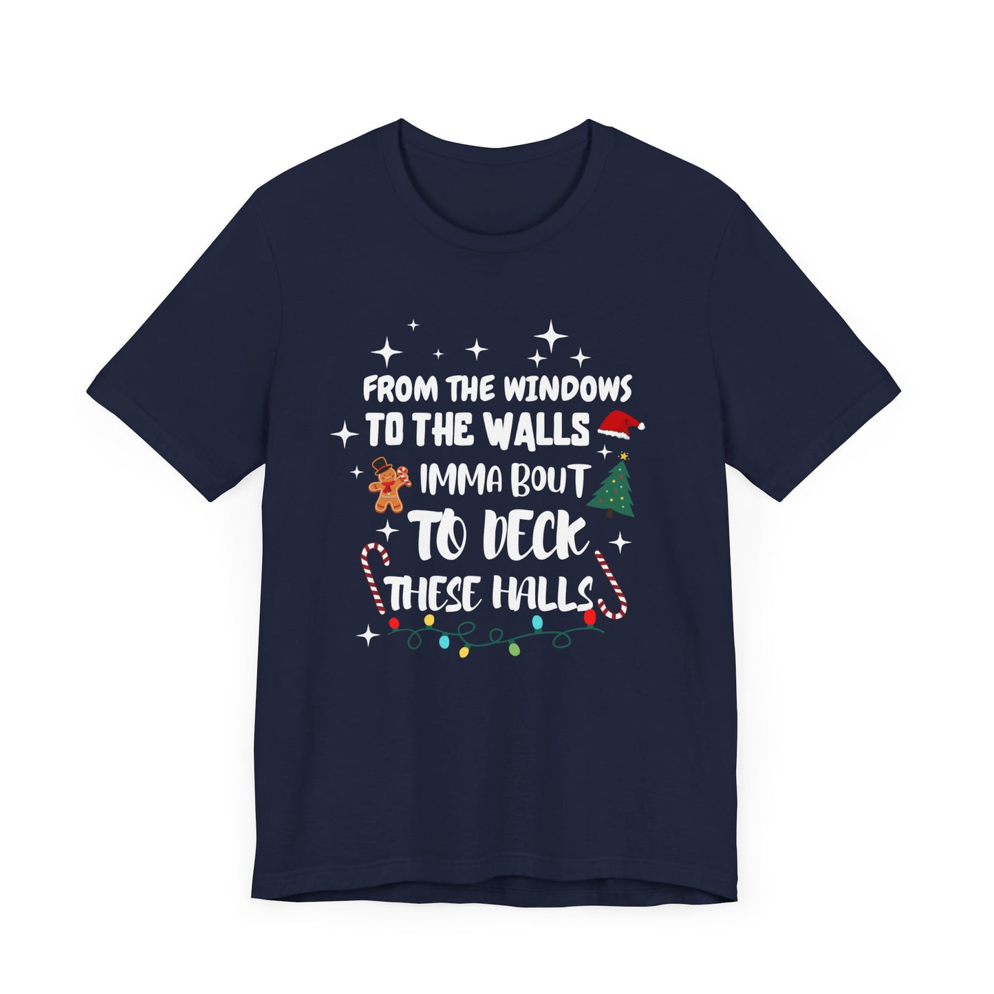 From the Windows to the Walls, Imma about to Deck these Halls, Christmas T Shirt, Funny Christmas Shirt