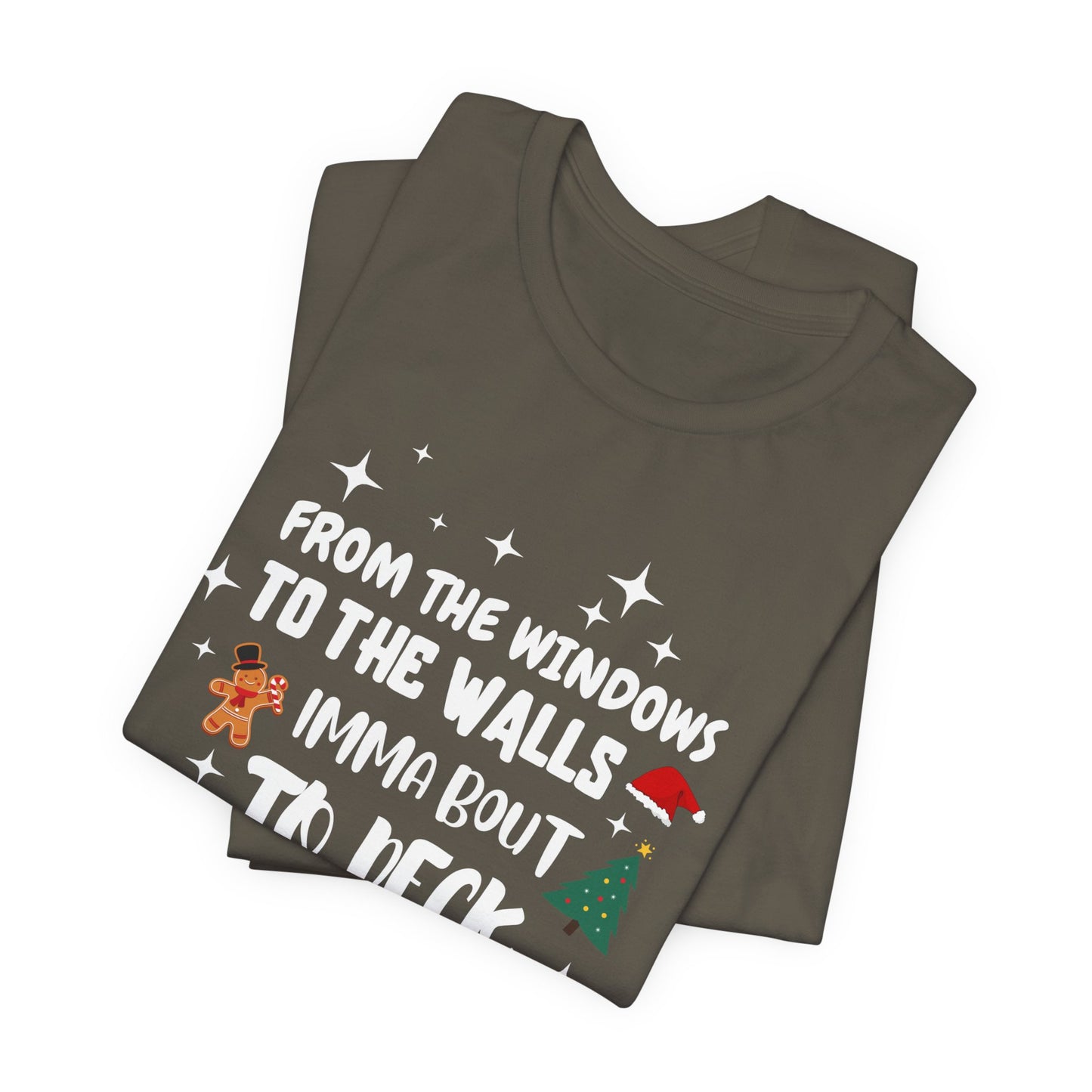 From the Windows to the Walls, Imma about to Deck these Halls, Christmas T Shirt, Funny Christmas Shirt