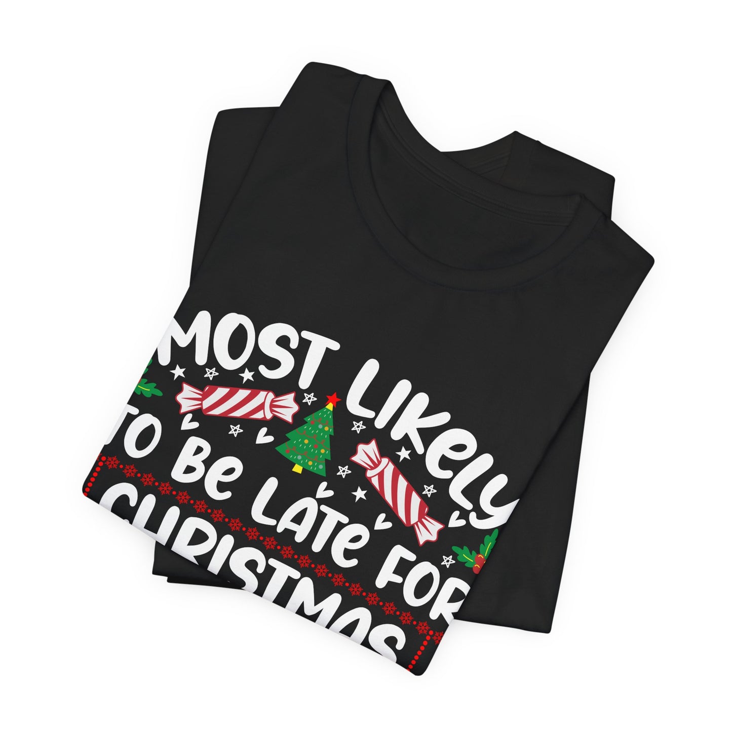 Most Likely to Be Late For Christmas T Shirt, Funny Christmas Shirt, Christmas Party Tee, Happy Holiday Shirt