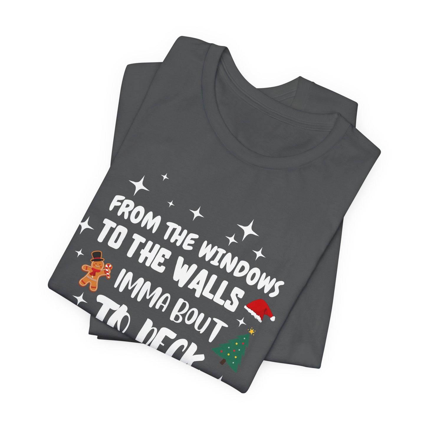 From the Windows to the Walls, Imma about to Deck these Halls, Christmas T Shirt, Funny Christmas Shirt