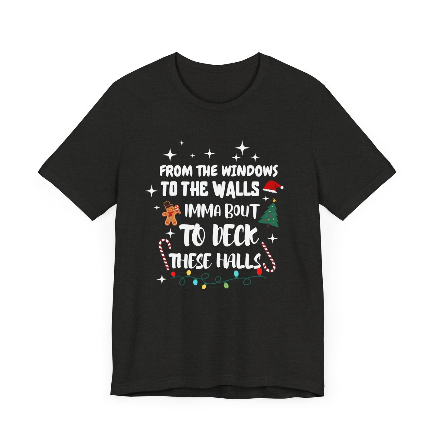 From the Windows to the Walls, Imma about to Deck these Halls, Christmas T Shirt, Funny Christmas Shirt