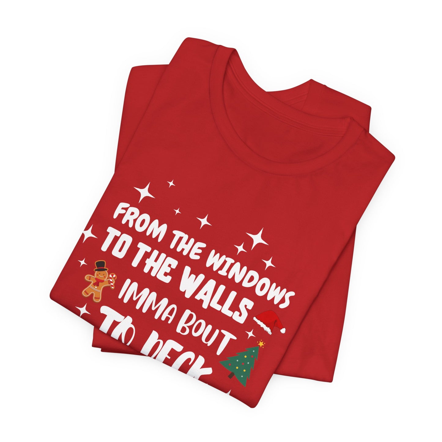 From the Windows to the Walls, Imma about to Deck these Halls, Christmas T Shirt, Funny Christmas Shirt