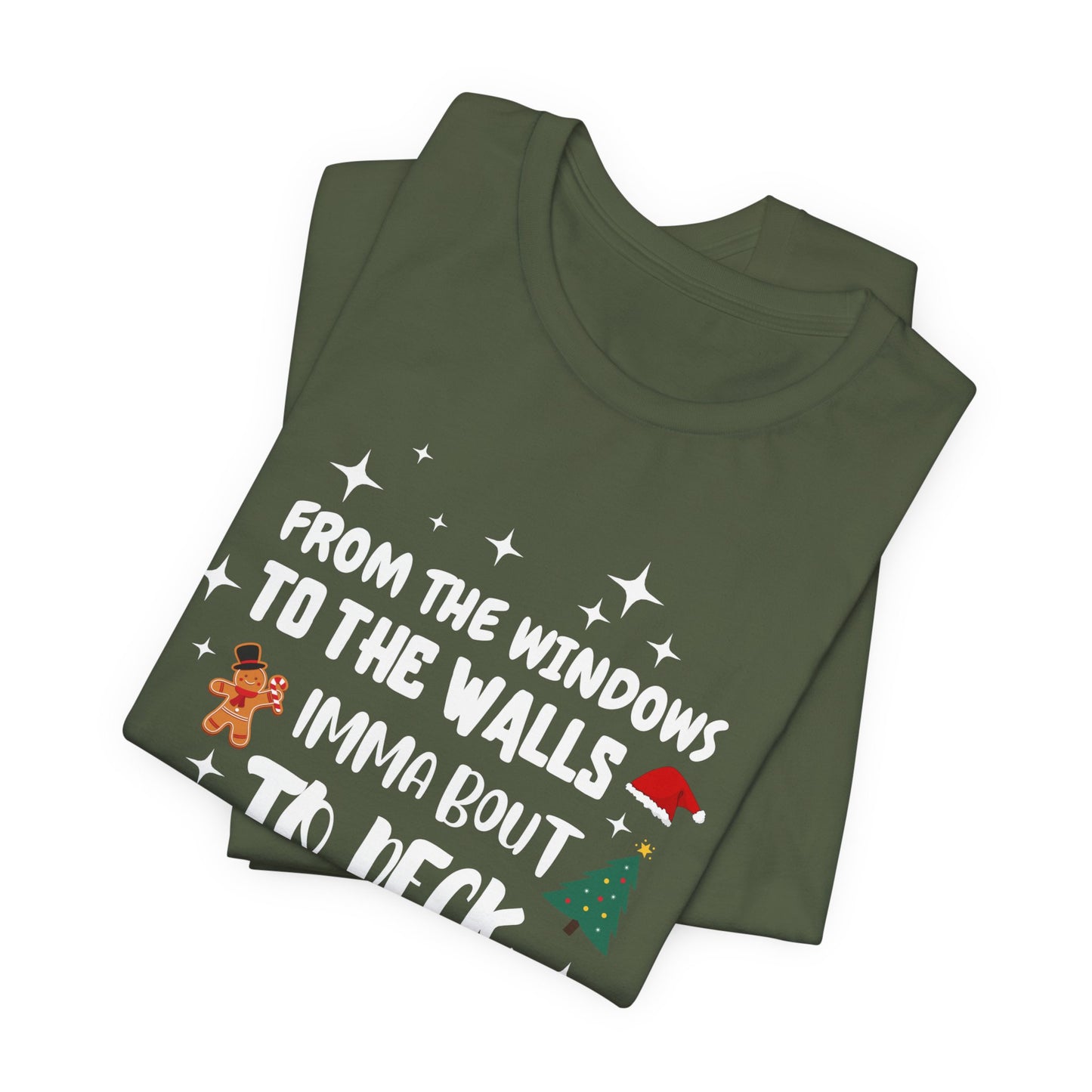 From the Windows to the Walls, Imma about to Deck these Halls, Christmas T Shirt, Funny Christmas Shirt