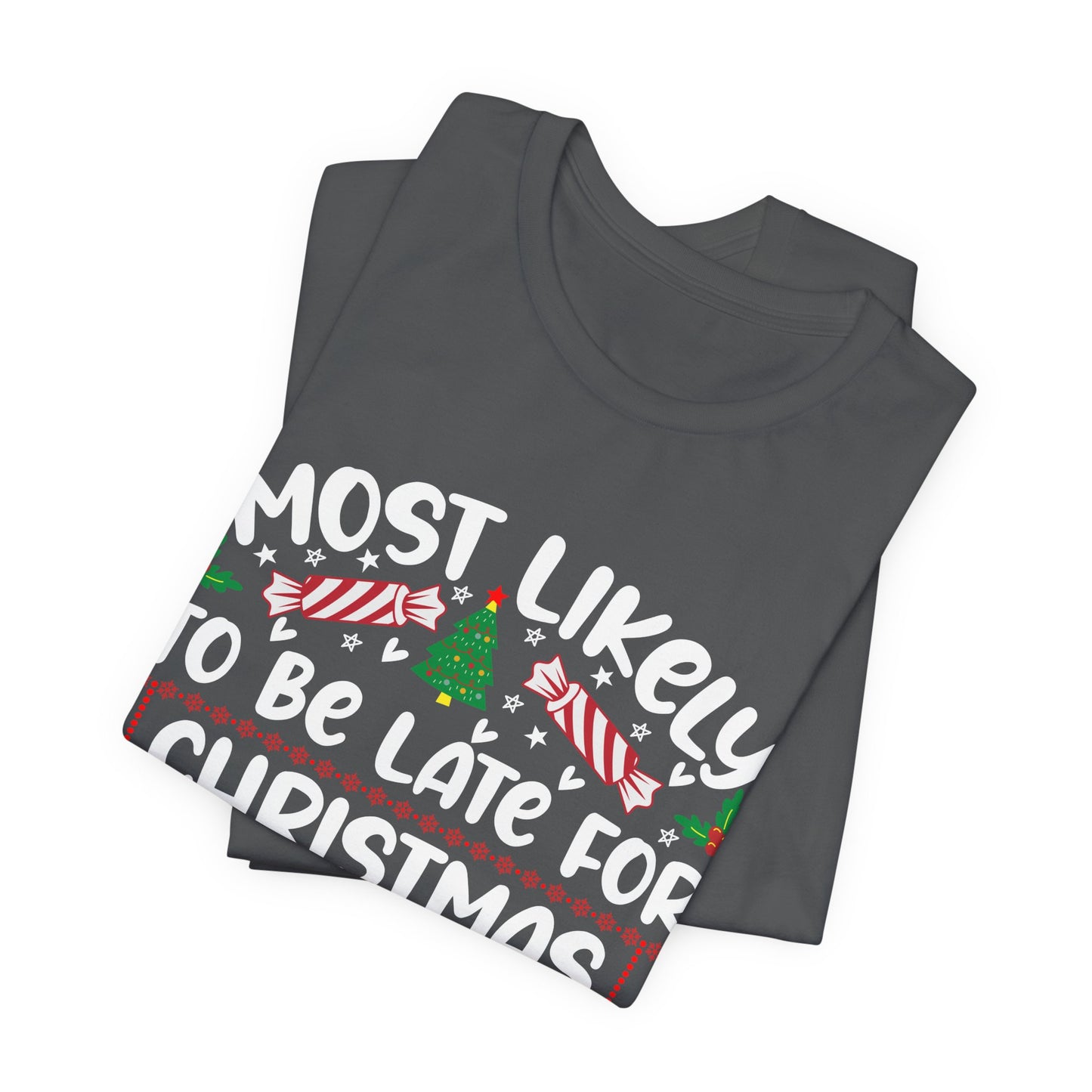 Most Likely to Be Late For Christmas T Shirt, Funny Christmas Shirt, Christmas Party Tee, Happy Holiday Shirt