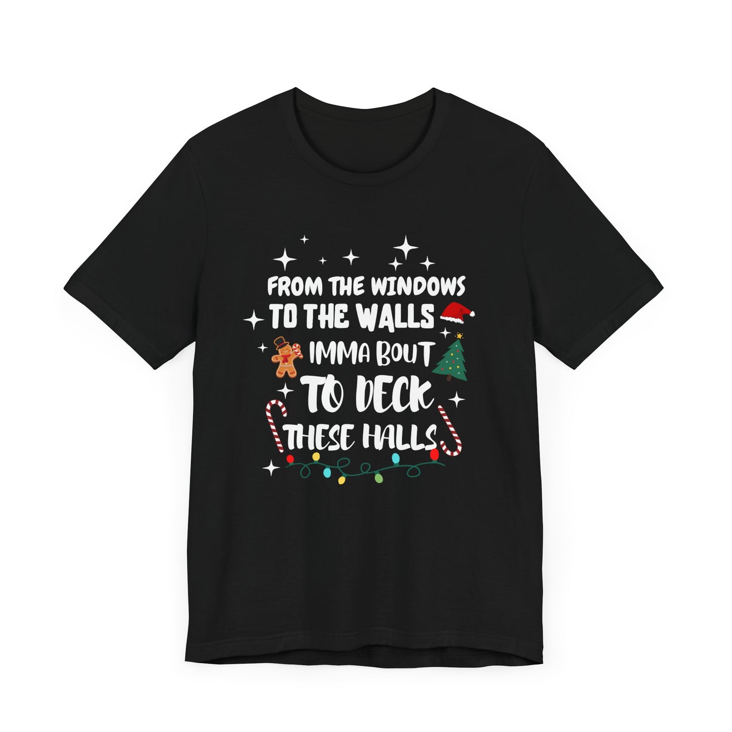 From the Windows to the Walls, Imma about to Deck these Halls, Christmas T Shirt, Funny Christmas Shirt