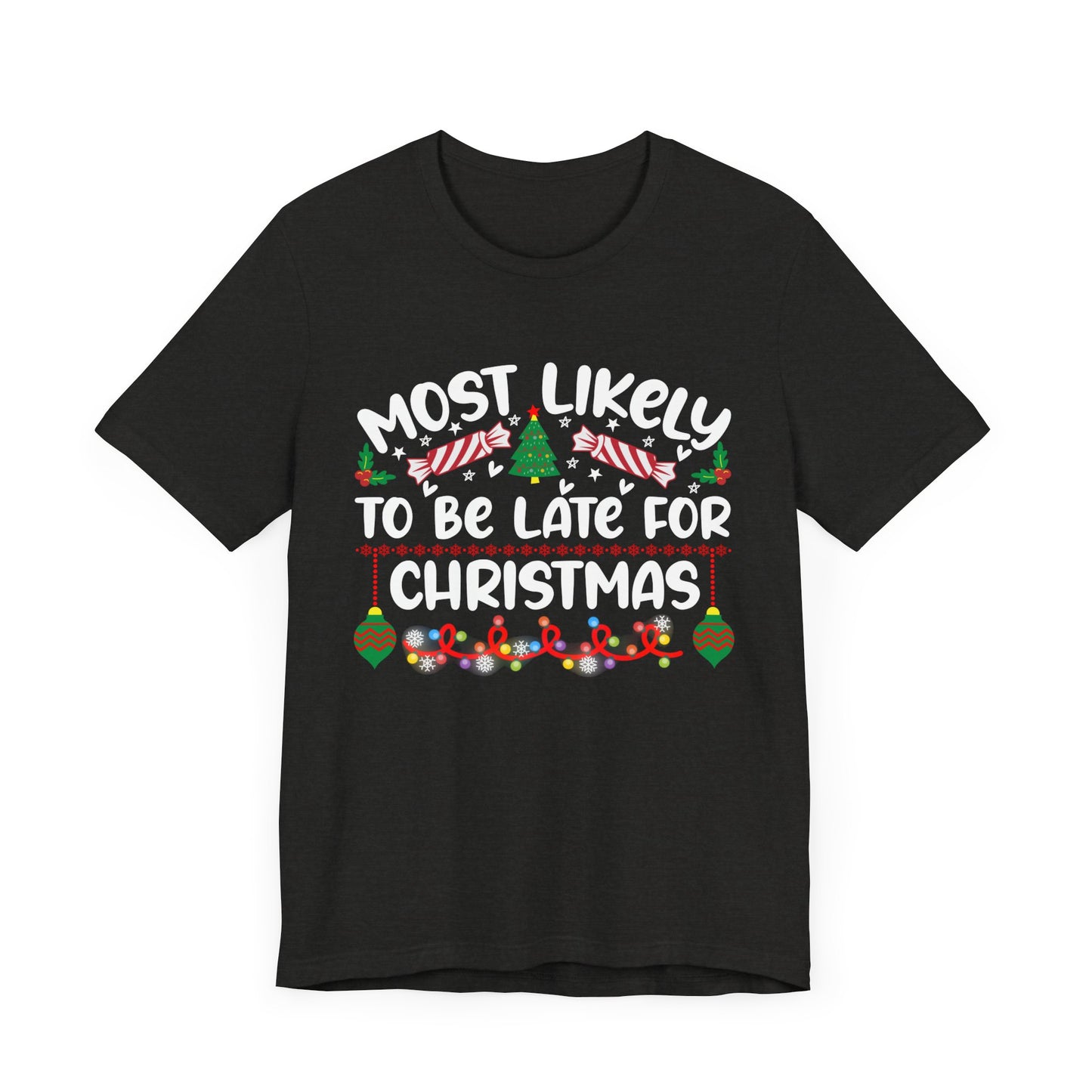 Most Likely to Be Late For Christmas T Shirt, Funny Christmas Shirt, Christmas Party Tee, Happy Holiday Shirt