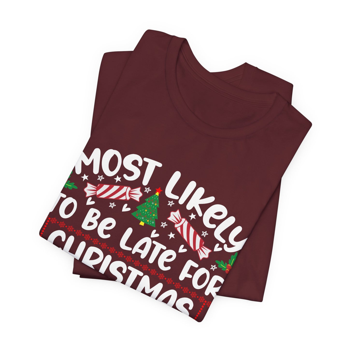 Most Likely to Be Late For Christmas T Shirt, Funny Christmas Shirt, Christmas Party Tee, Happy Holiday Shirt
