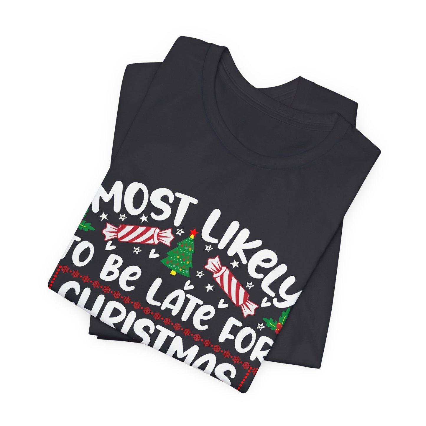 Most Likely to Be Late For Christmas T Shirt, Funny Christmas Shirt, Christmas Party Tee, Happy Holiday Shirt
