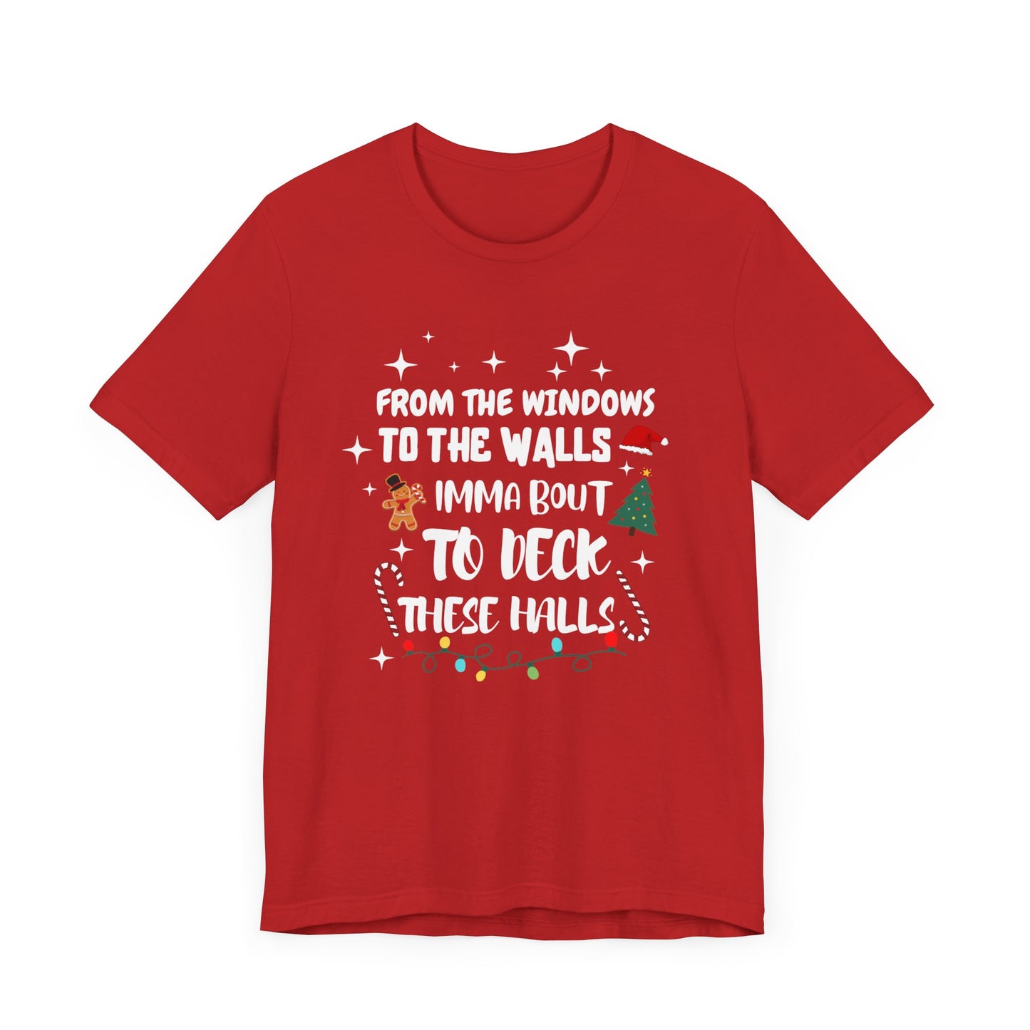 From the Windows to the Walls, Imma about to Deck these Halls, Christmas T Shirt, Funny Christmas Shirt