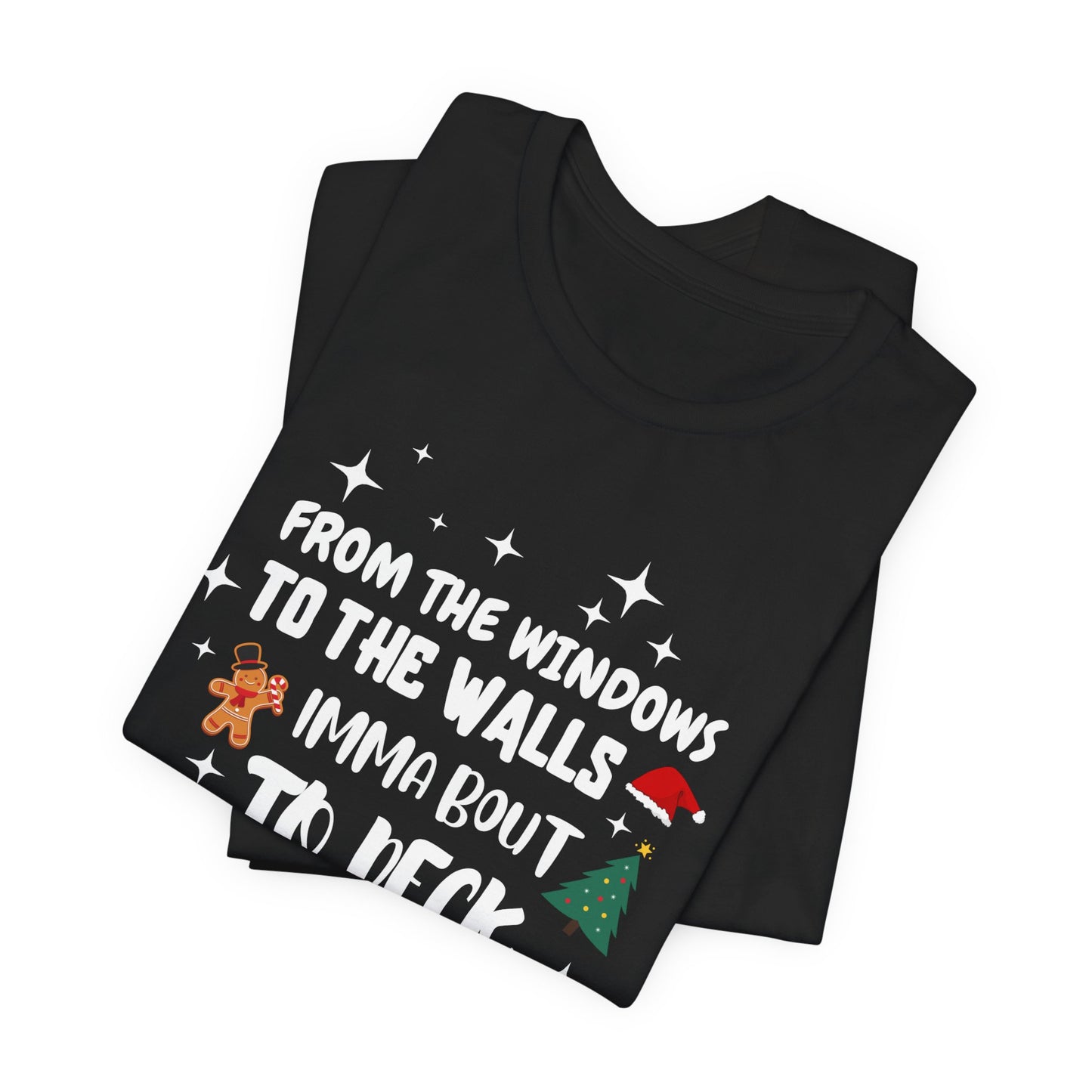 From the Windows to the Walls, Imma about to Deck these Halls, Christmas T Shirt, Funny Christmas Shirt